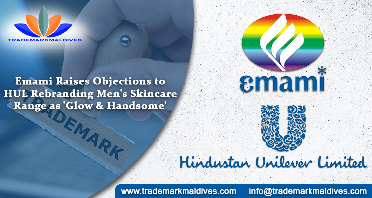 Emami Raises Objections to HUL Rebranding Men’s Skincare Range as ‘Glow & Handsome’