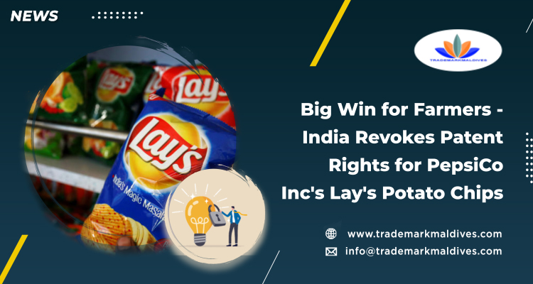 Big Win for Farmers – India Revokes Patent Rights for PepsiCo Inc’s Lay’s Potato Chips