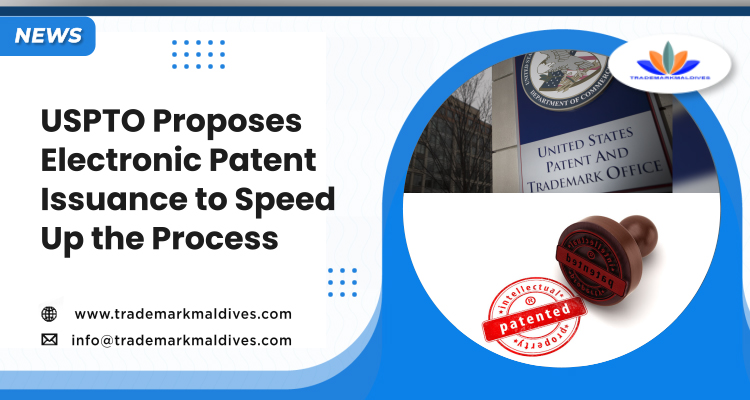USPTO Proposes Electronic Patent Issuance to Speed Up the Process
