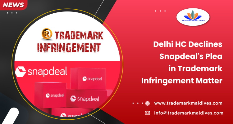 Delhi HC Declines Snapdeal’s Plea in Trademark Infringement Matter